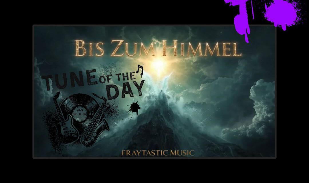TUNE OF THE DAY – Bis Zum Himmel TUNE OF THE DAY – Bis Zum Himmel